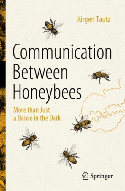 Communication Between Honeybees : More than Just a Dance in the Dark, Paperback / softback Book