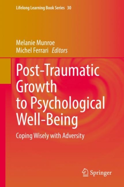 Post-Traumatic Growth to Psychological Well-Being : Coping Wisely with Adversity, Hardback Book