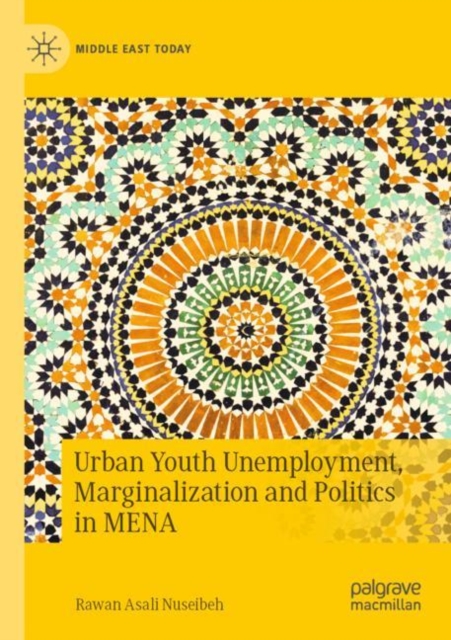 Urban Youth Unemployment, Marginalization and Politics in MENA, Paperback / softback Book