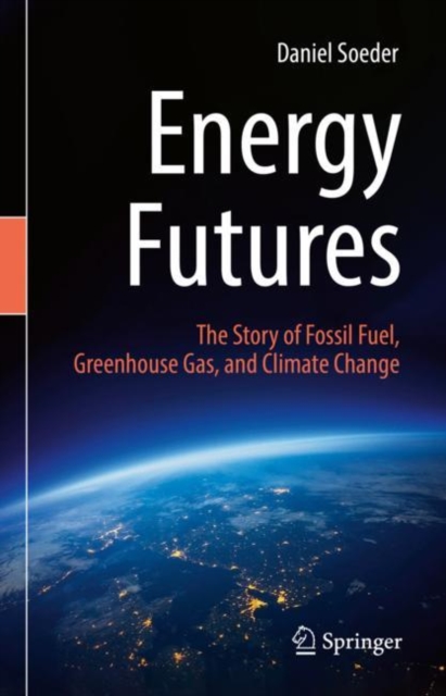 Energy Futures : The Story of Fossil Fuel, Greenhouse Gas, and Climate Change, EPUB eBook
