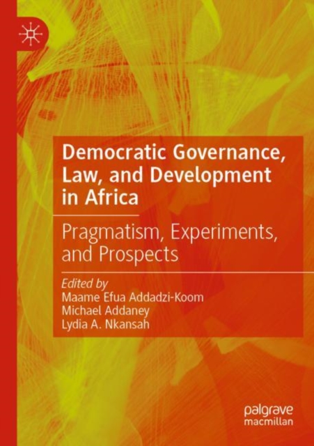 Democratic Governance, Law, and Development in Africa : Pragmatism, Experiments, and Prospects, Paperback / softback Book