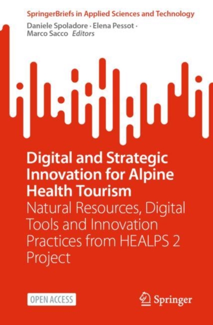Digital and Strategic Innovation for Alpine Health Tourism : Natural Resources, Digital Tools and Innovation Practices from HEALPS 2 Project, EPUB eBook