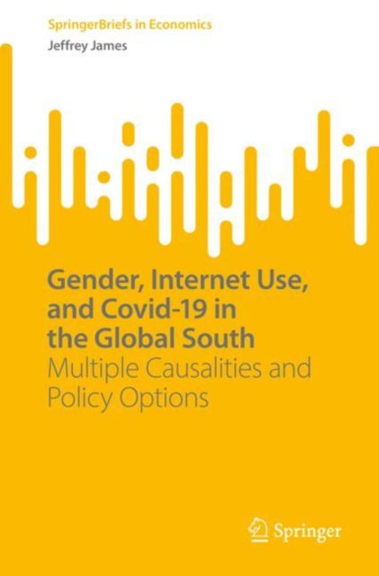 Gender, Internet Use, and Covid-19 in the Global South : Multiple Causalities and Policy Options, Paperback / softback Book