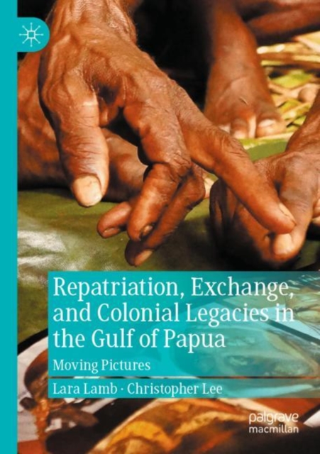 Repatriation, Exchange, and Colonial Legacies in the Gulf of Papua : Moving Pictures, Paperback / softback Book
