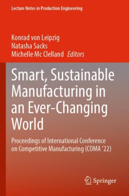 Smart, Sustainable Manufacturing in an Ever-Changing World : Proceedings of International Conference on Competitive Manufacturing (COMA ’22), Paperback / softback Book