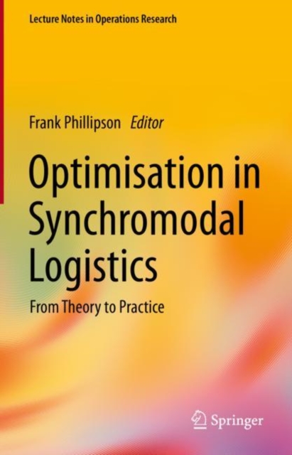 Optimisation in Synchromodal Logistics : From Theory to Practice, Hardback Book