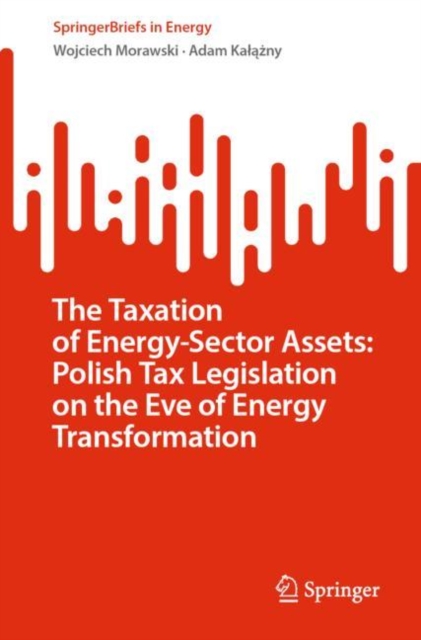 The Taxation of Energy-Sector Assets: Polish Tax Legislation on the Eve of Energy Transformation, EPUB eBook