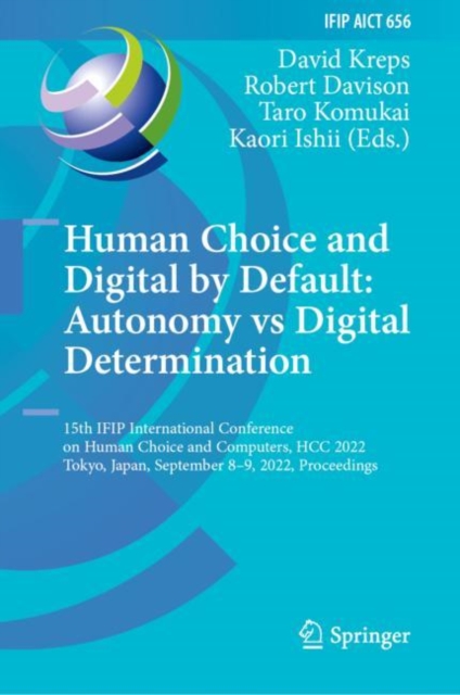 Human Choice and Digital by Default: Autonomy vs Digital Determination : 15th IFIP International Conference on Human Choice and Computers, HCC 2022, Tokyo, Japan, September 8-9, 2022, Proceedings, Hardback Book