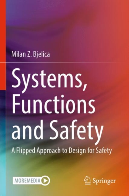 Systems, Functions and Safety : A Flipped Approach to Design for Safety, Paperback / softback Book