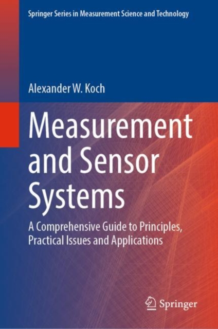 Measurement and Sensor Systems : A Comprehensive Guide to Principles, Practical Issues and Applications, Hardback Book