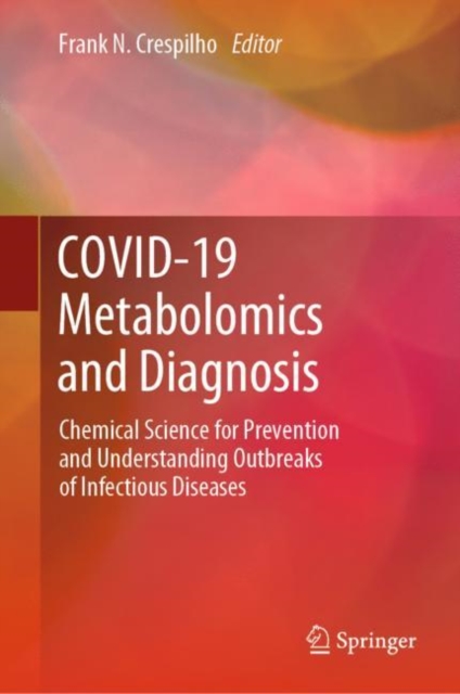 COVID-19 Metabolomics and Diagnosis : Chemical Science for Prevention and Understanding Outbreaks of Infectious Diseases, Hardback Book