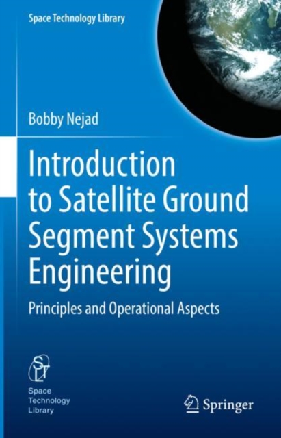Introduction to Satellite Ground Segment Systems Engineering : Principles and Operational Aspects, Hardback Book