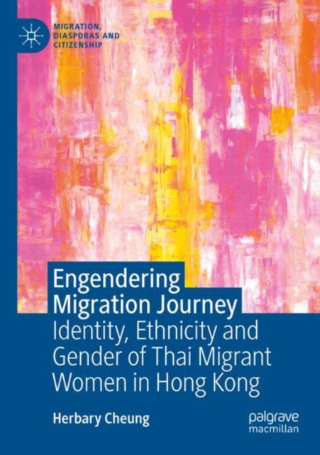 Engendering Migration Journey : Identity, Ethnicity and Gender of Thai Migrant Women in Hong Kong, Paperback / softback Book
