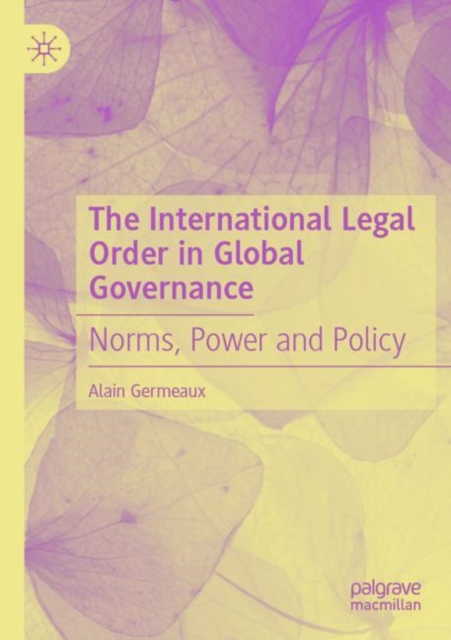 The International Legal Order in Global Governance : Norms, Power and Policy, Paperback / softback Book