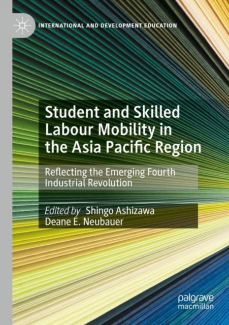 Student and Skilled Labour Mobility in the Asia Pacific Region : Reflecting the Emerging Fourth Industrial Revolution, Paperback / softback Book