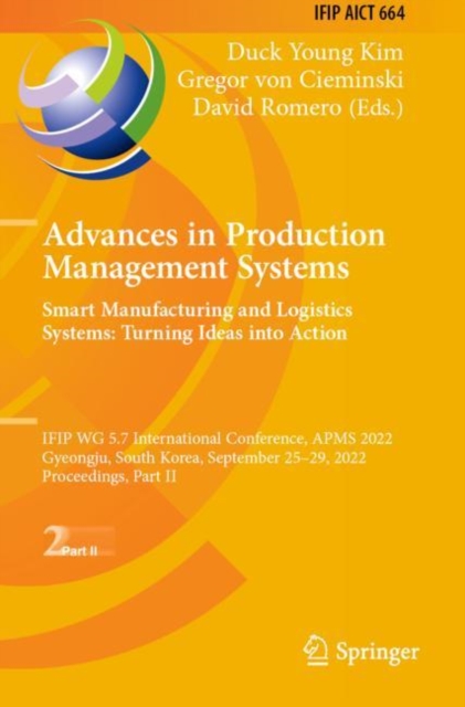 Advances in Production Management Systems. Smart Manufacturing and Logistics Systems: Turning Ideas into Action : IFIP WG 5.7 International Conference, APMS 2022, Gyeongju, South Korea, September 25-2, Paperback / softback Book