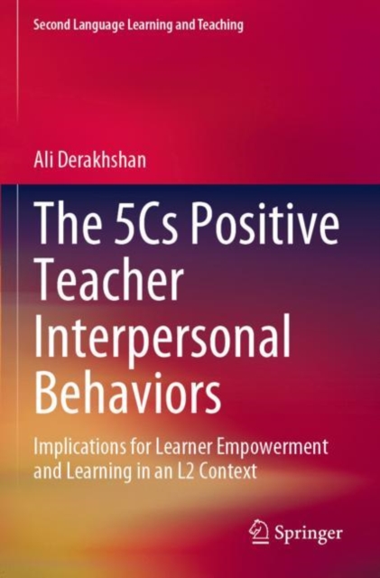 The 5Cs Positive Teacher Interpersonal Behaviors : Implications for Learner Empowerment and Learning in an L2 Context, Paperback / softback Book