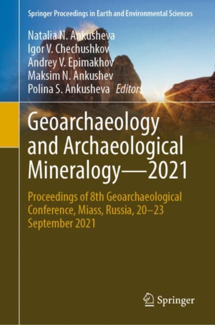 Geoarchaeology and Archaeological Mineralogy-2021 : Proceedings of 8th Geoarchaeological Conference, Miass, Russia, 20-23 September 2021, Hardback Book