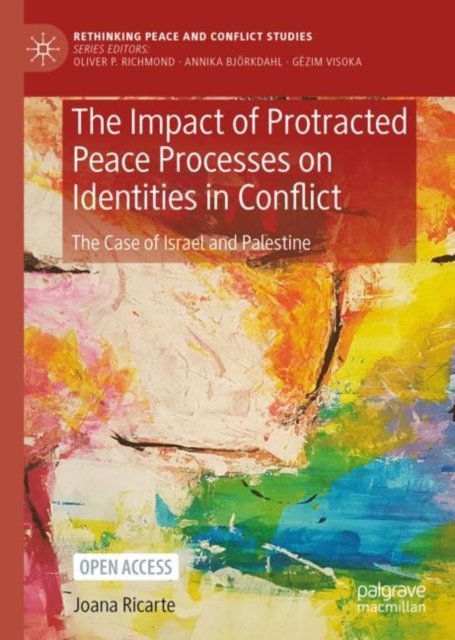The Impact of Protracted Peace Processes on Identities in Conflict : The Case of Israel and Palestine, Hardback Book