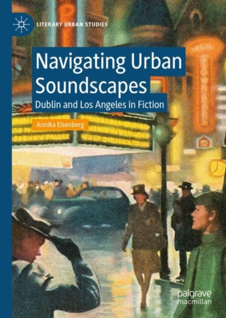 Navigating Urban Soundscapes : Dublin and Los Angeles in Fiction, EPUB eBook