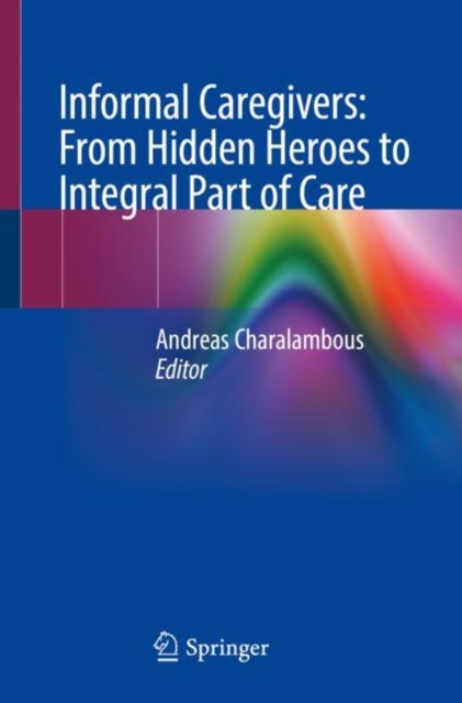 Informal Caregivers: From Hidden Heroes to Integral Part of Care, Paperback / softback Book