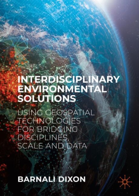 Interdisciplinary Environmental Solutions : Using Geospatial Technologies for Bridging Disciplines, Scale and Data, Hardback Book