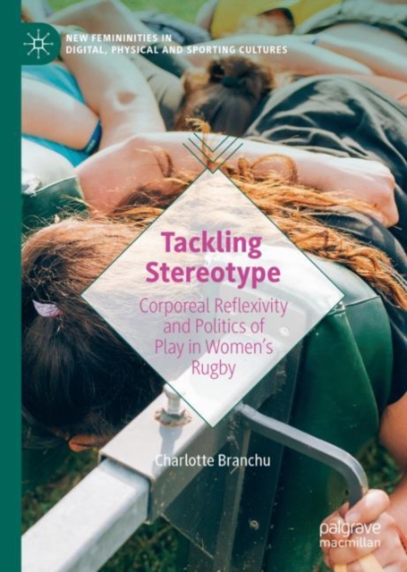 Tackling Stereotype : Corporeal Reflexivity and Politics of Play in Women's Rugby, EPUB eBook