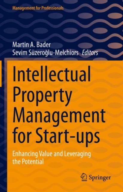 Intellectual Property Management for Start-ups : Enhancing Value and Leveraging the Potential, Hardback Book