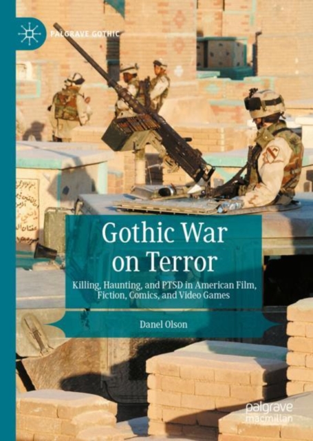 Gothic War on Terror : Killing, Haunting, and PTSD in American Film, Fiction, Comics, and Video Games, EPUB eBook