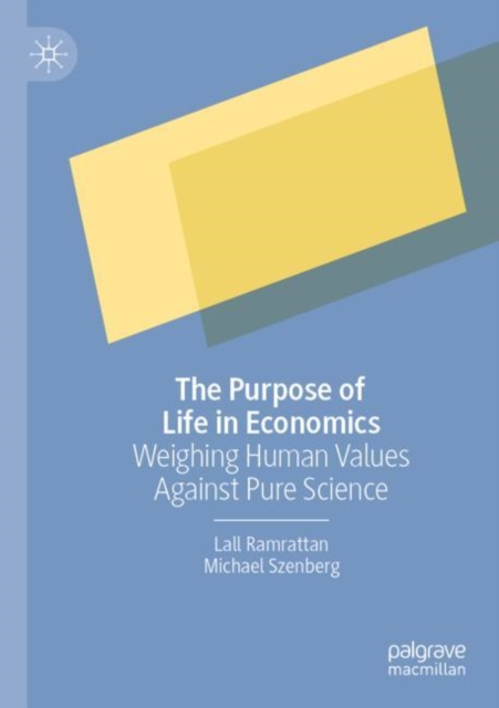 The Purpose of Life in Economics : Weighing Human Values Against Pure Science, Paperback / softback Book