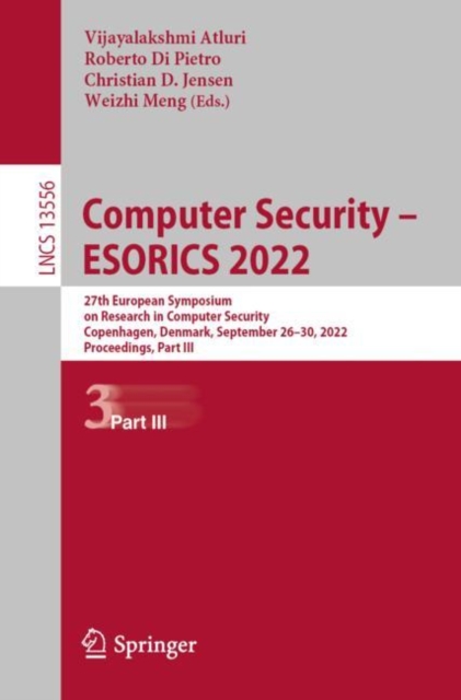 Computer Security - ESORICS 2022 : 27th European Symposium on Research in Computer Security, Copenhagen, Denmark, September 26-30, 2022, Proceedings, Part III, Paperback / softback Book