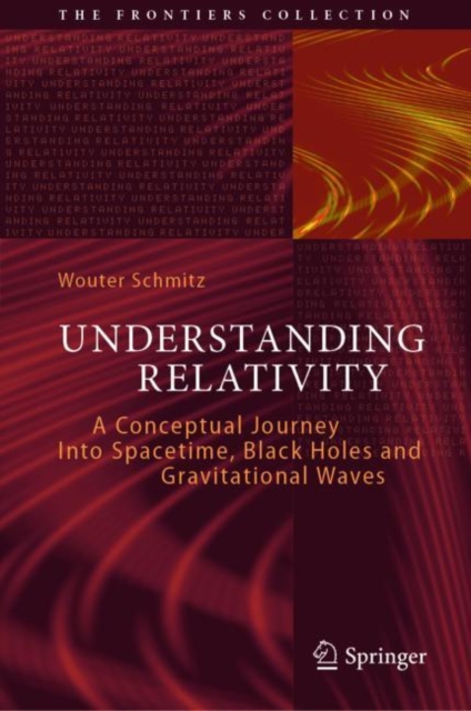 Understanding Relativity : A Conceptual Journey Into Spacetime, Black Holes and Gravitational Waves, Hardback Book