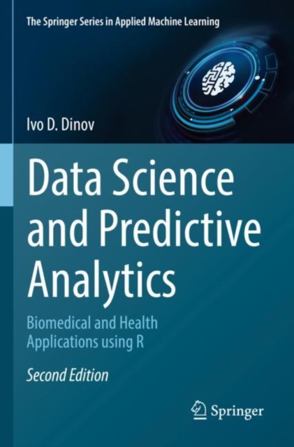 Data Science and Predictive Analytics : Biomedical and Health Applications using R, Paperback / softback Book