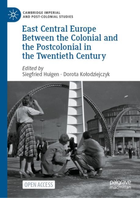 East Central Europe Between the Colonial and the Postcolonial in the Twentieth Century, Hardback Book