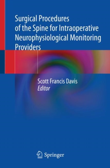 Surgical Procedures of the Spine for Intraoperative Neurophysiological Monitoring Providers, Paperback / softback Book
