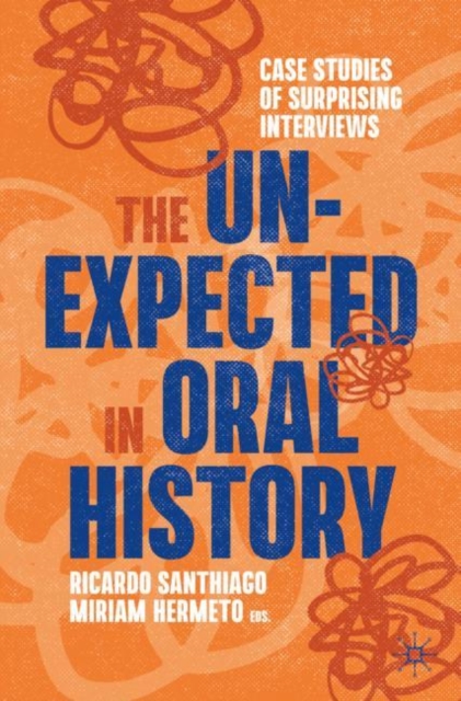 The Unexpected in Oral History : Case Studies of Surprising Interviews, Paperback / softback Book