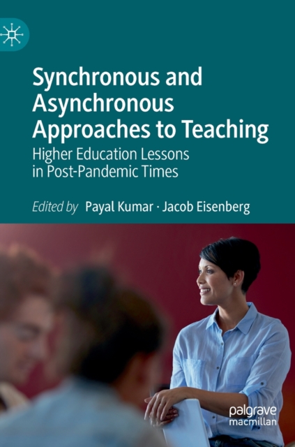 Synchronous and Asynchronous Approaches to Teaching : Higher Education Lessons in Post-Pandemic Times, Hardback Book