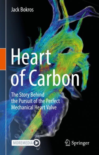 Heart of Carbon : The Story Behind the Pursuit of the Perfect Mechanical Heart Valve, Hardback Book