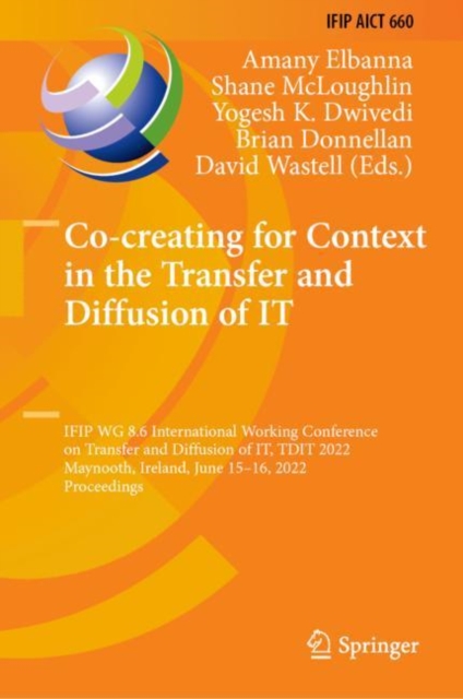 Co-creating for Context in the Transfer and Diffusion of IT : IFIP WG 8.6 International Working Conference on Transfer and Diffusion of IT, TDIT 2022, Maynooth, Ireland, June 15-16, 2022, Proceedings, Hardback Book