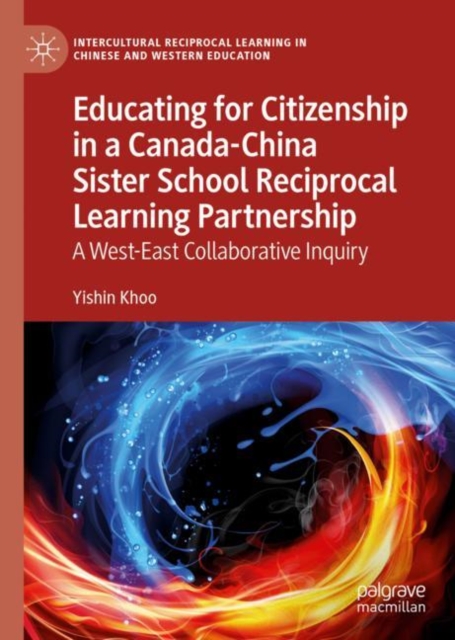 Educating for Citizenship in a Canada-China Sister School Reciprocal Learning Partnership : A West-East Collaborative Inquiry, EPUB eBook