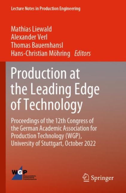 Production at the Leading Edge of Technology : Proceedings of the 12th Congress of the German Academic Association for Production Technology (WGP), University of Stuttgart, October 2022, Paperback / softback Book