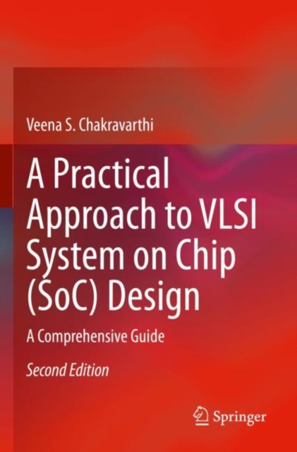 A Practical Approach to VLSI System on Chip (SoC) Design : A Comprehensive Guide, Paperback / softback Book