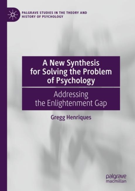 A New Synthesis for Solving the Problem of Psychology : Addressing the Enlightenment Gap, EPUB eBook