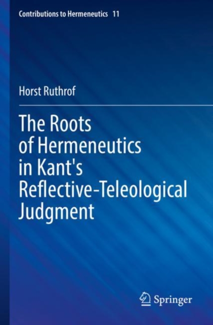 The Roots of Hermeneutics in Kant's Reflective-Teleological Judgment, Paperback / softback Book