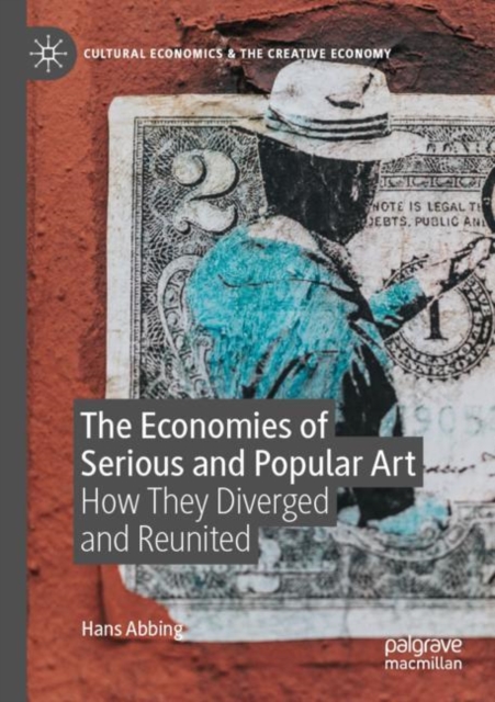 The Economies of Serious and Popular Art : How They Diverged and Reunited, Paperback / softback Book