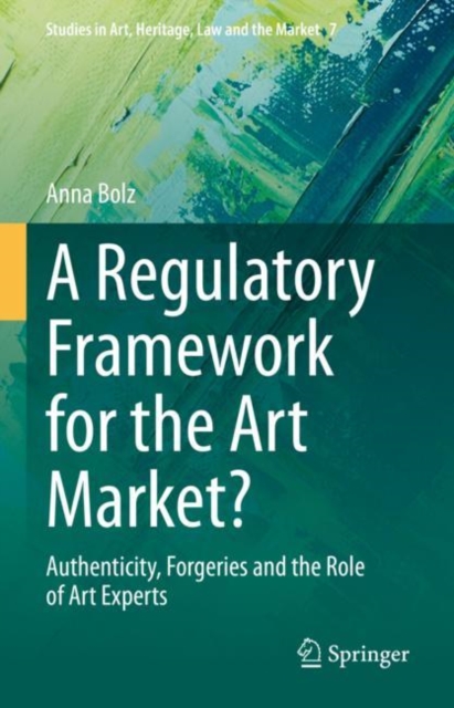 A Regulatory Framework for the Art Market? : Authenticity, Forgeries and the Role of Art Experts, Hardback Book