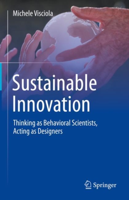 Sustainable Innovation : Thinking as Behavioral Scientists, Acting as Designers, Hardback Book