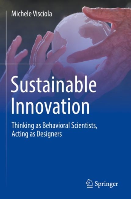 Sustainable Innovation : Thinking as Behavioral Scientists, Acting as Designers, Paperback / softback Book