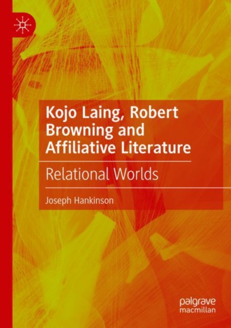 Kojo Laing, Robert Browning and Affiliative Literature : Relational Worlds, Paperback / softback Book