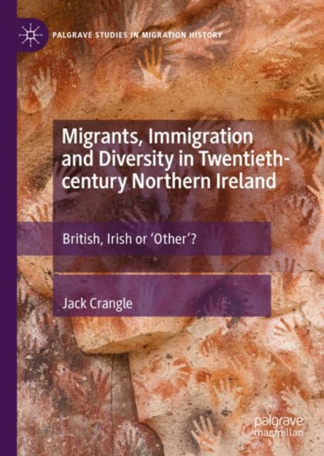 Migrants, Immigration and Diversity in Twentieth-century Northern Ireland : British, Irish or 'Other’?, Hardback Book